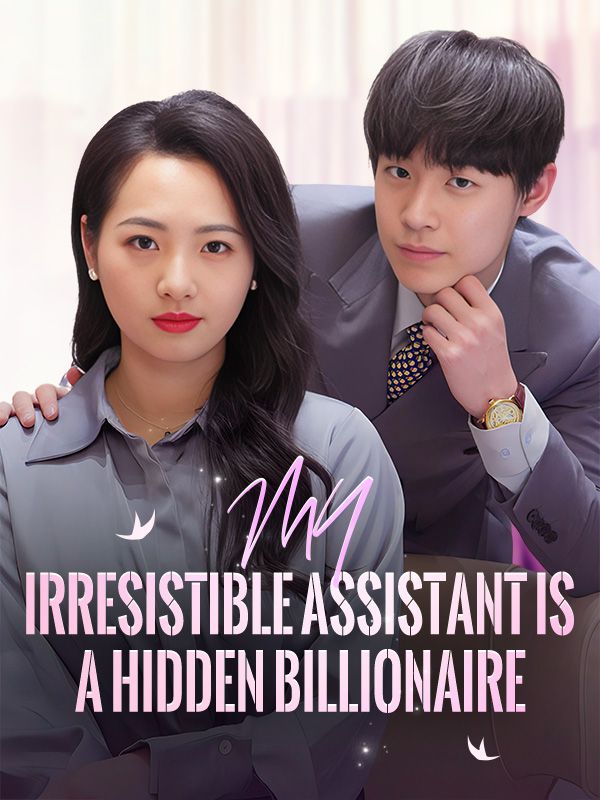 My Irresistible Assistant Is a Hidden Billionaire