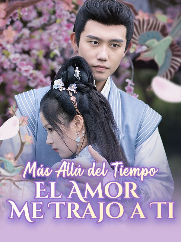 Más Allá del Tiempo:El Amor Me Trajo a Ti