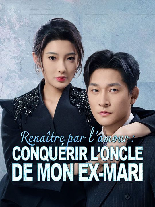 Renaître par l'amour : Conquérir l'oncle de mon ex-mari