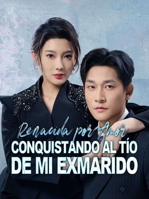 Renacida por amor: Conquistando al tío de mi exmarido (Doblado)