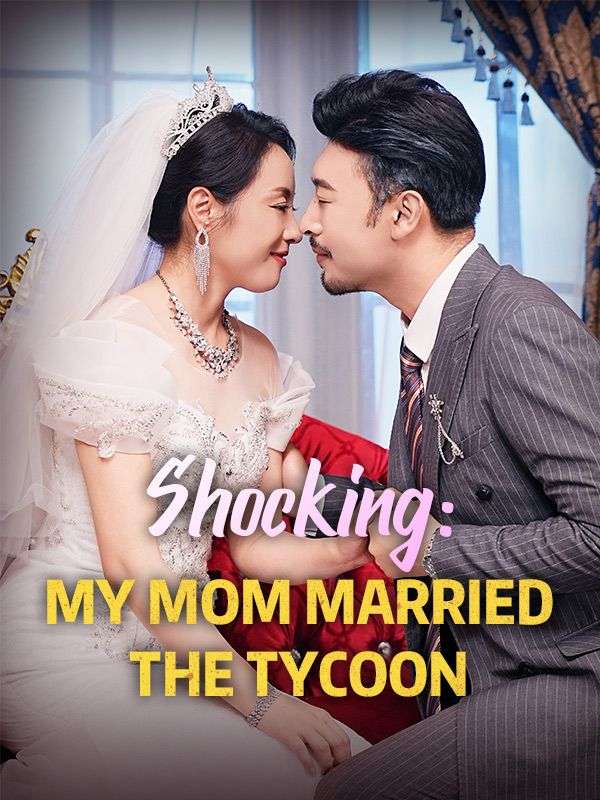 Shocking: My Mom Married the Tycoon