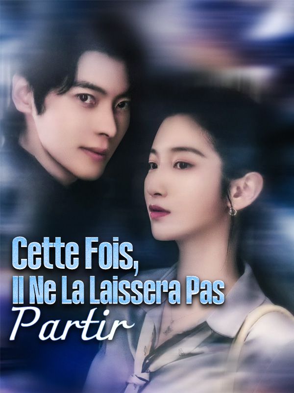 Cette Fois, Il Ne La Laissera Pas Partir