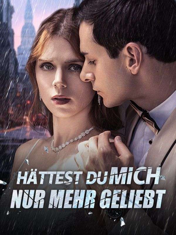 Hättest du mich nur mehr geliebt