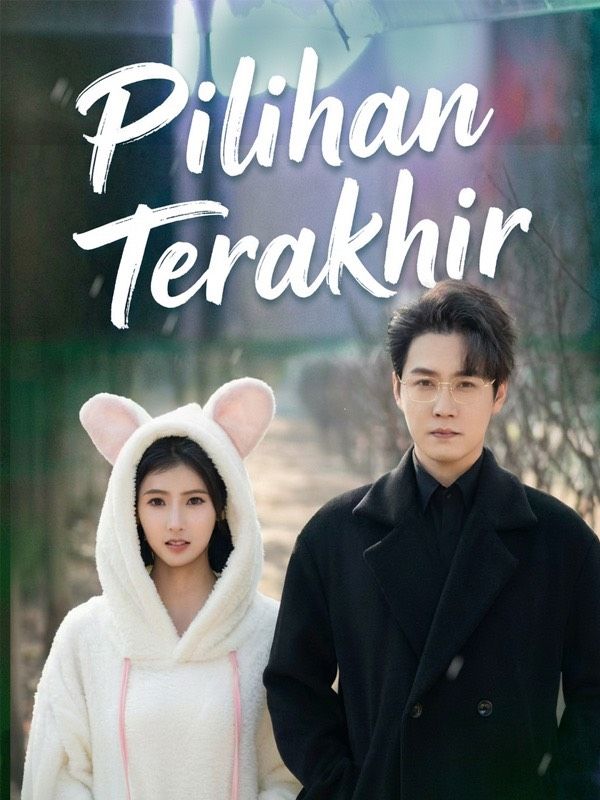 Pilihan Terakhir Drama China Pilihan Terakhir sub Indo - poster Reelife