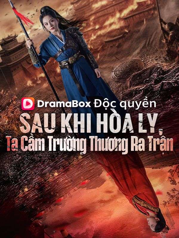 Sau Khi Hòa Ly, Ta Cầm Trường Thương Ra Trận