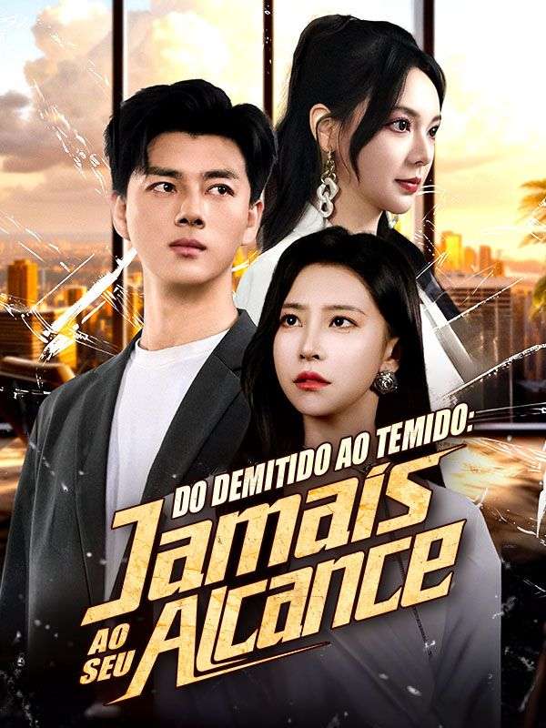 Do Demitido ao Temido: Jamais ao Seu Alcance (Dublado)