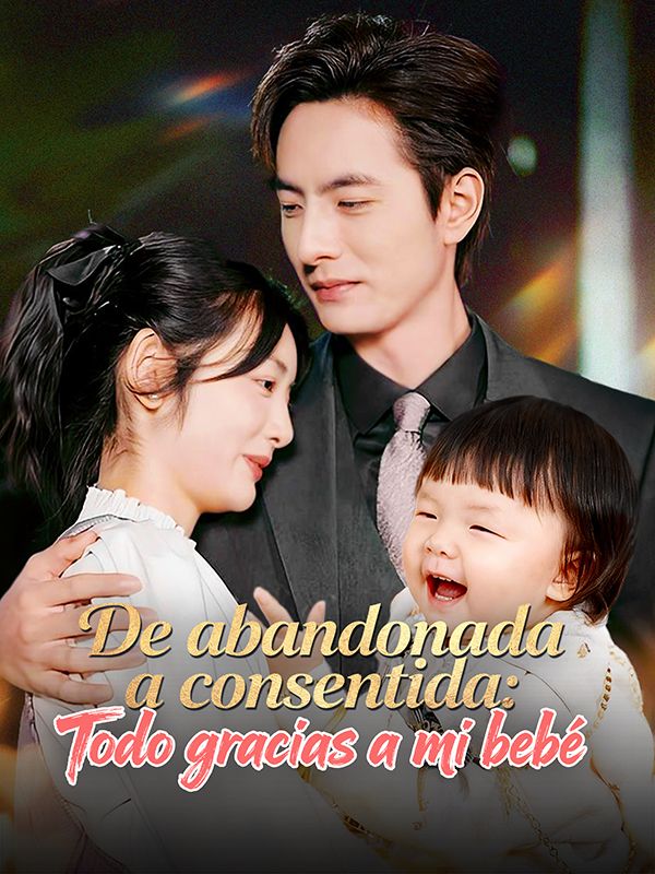 De abandonada a consentida: Todo gracias a mi bebé (Doblado) 