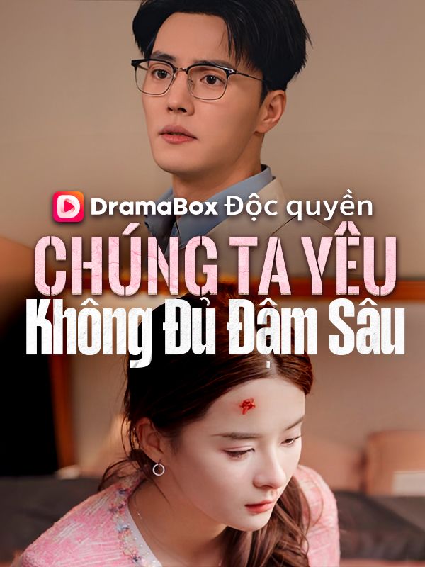 Chúng Ta Yêu Không Đủ Đậm Sâu
