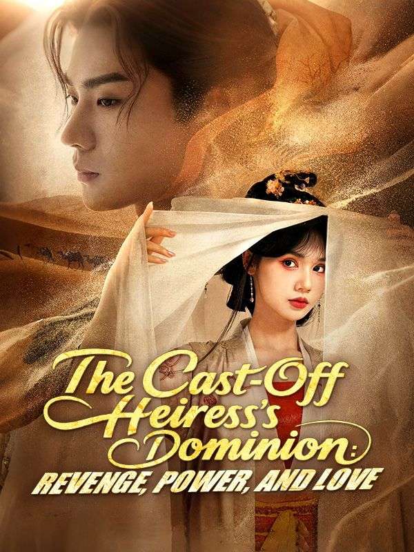 The Cast-Off Heiress's Dominion: Revenge, Power, and Love