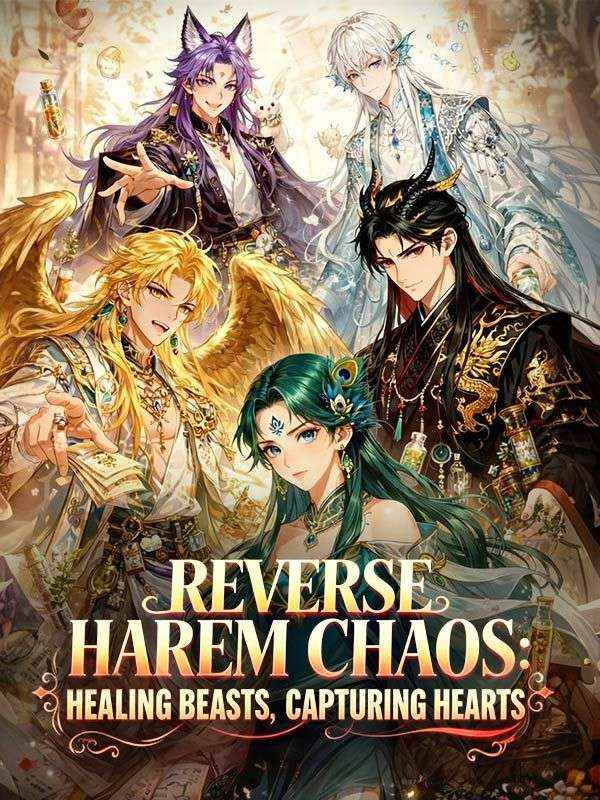 Reverse Harem Chaos: Healing Beasts, Capturing Hearts