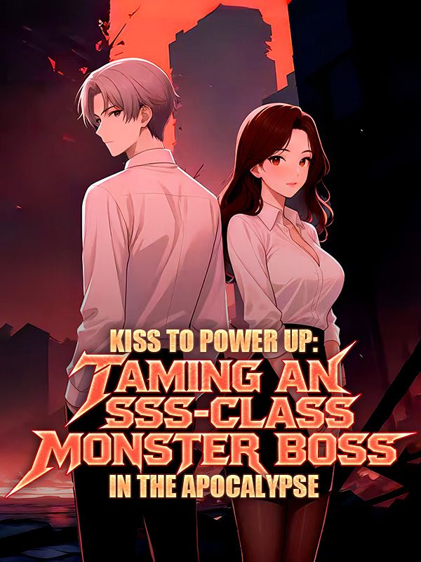 Kiss to Power Up: Taming an SSS-Class Monster Boss in the Apocalypse