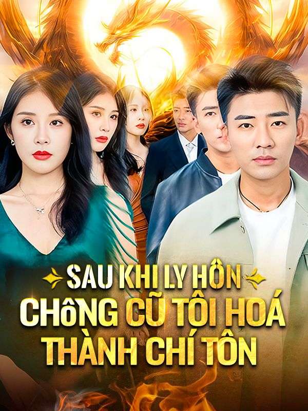 Sau Khi Ly Hôn, Chồng Cũ Tôi Hoá Thành Chí Tôn