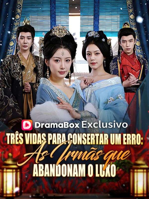 Três Vidas para Consertar Um Erro: As Irmãs que Abandonam o Luxo