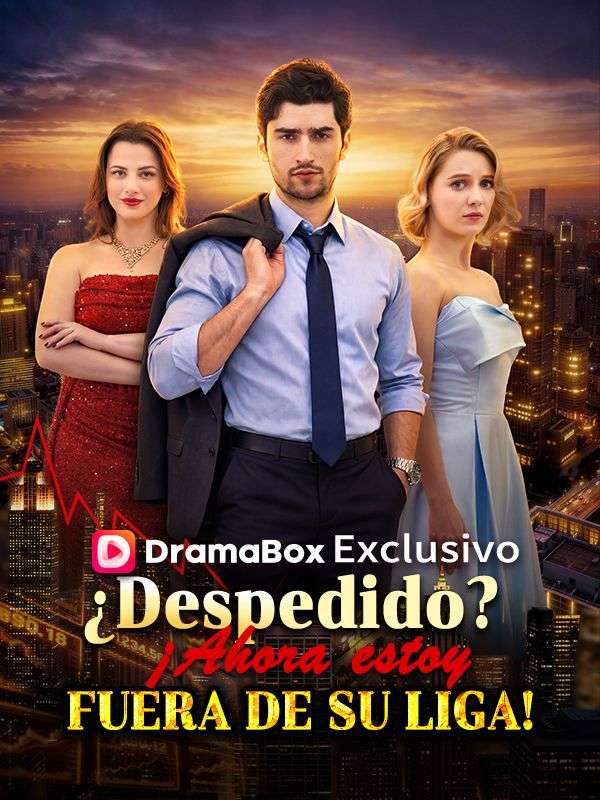 ¿Despedido? ¡Ahora estoy fuera de su liga!