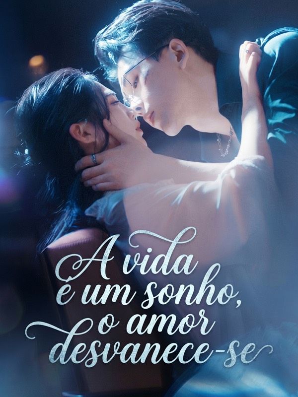 A vida é um sonho, o amor desvanece-se