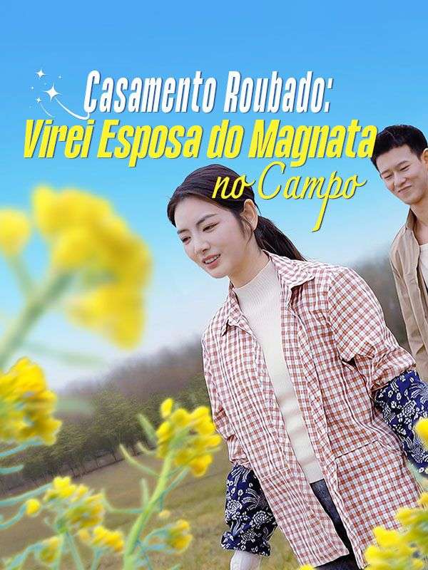 Casamento Roubado: Virei Esposa do Magnata no Campo(Dublado)