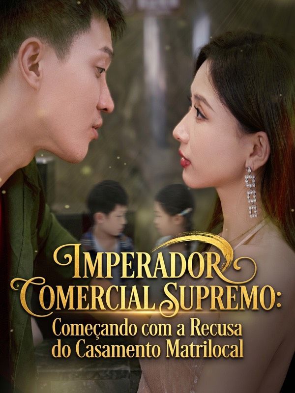 Imperador Comercial Supremo: Começando com a Recusa do Casamento Matrilocal