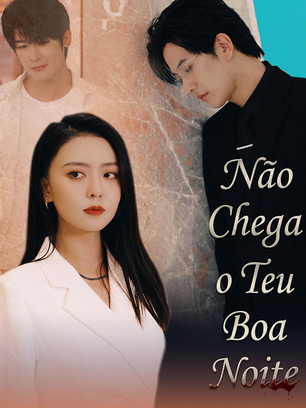 Chinese Drama Não Chega o Teu Boa Noite with subtitles - poster