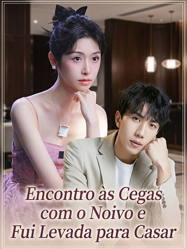 Chinese Drama Encontro às Cegas com o Noivo e Fui Levada para Casar with subtitles - poster