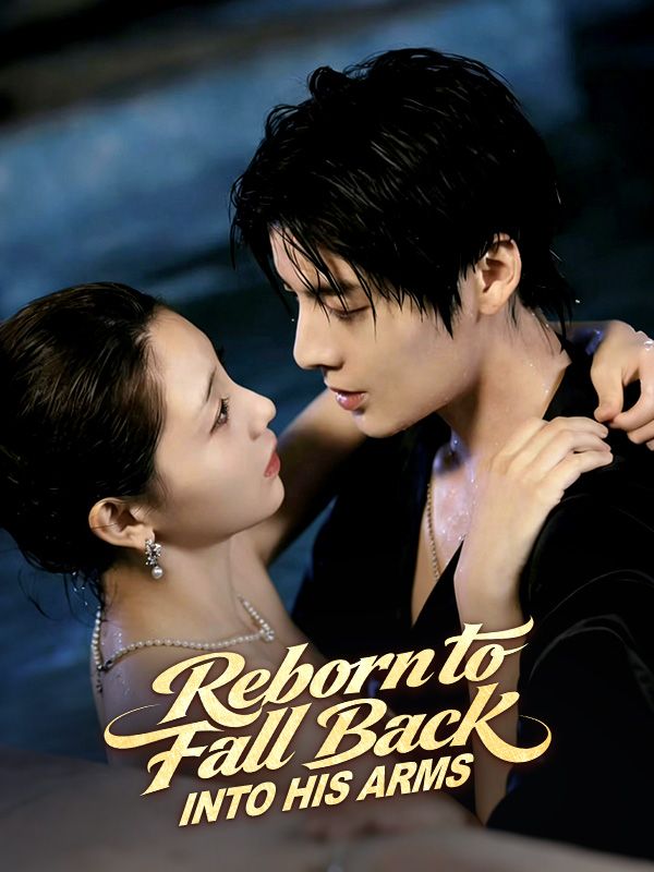 Reborn to Fall Back Into His Arms poster