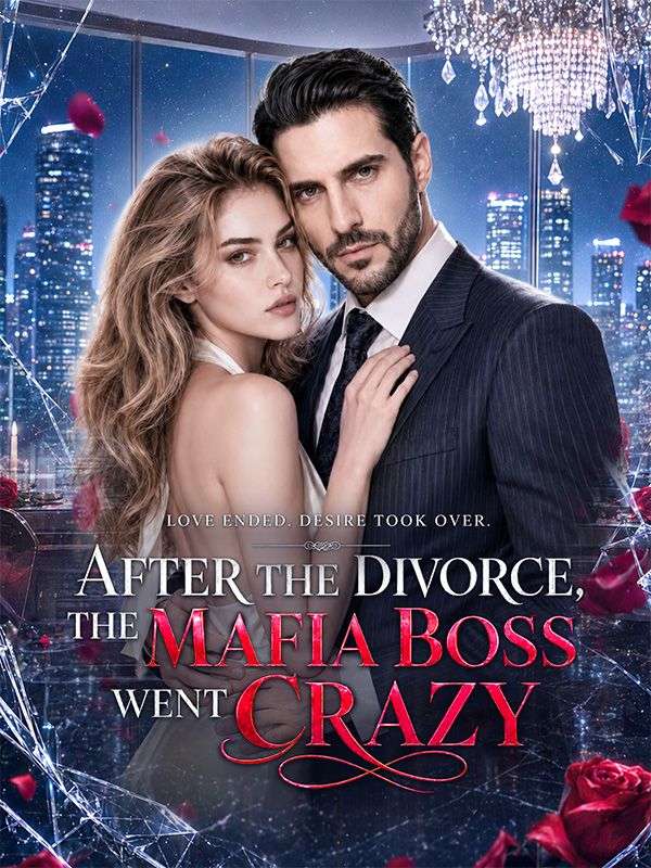 After the Divorce, the Mafia Boss Went crazy