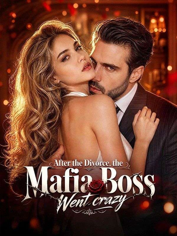 After the Divorce, the Mafia Boss Went crazy