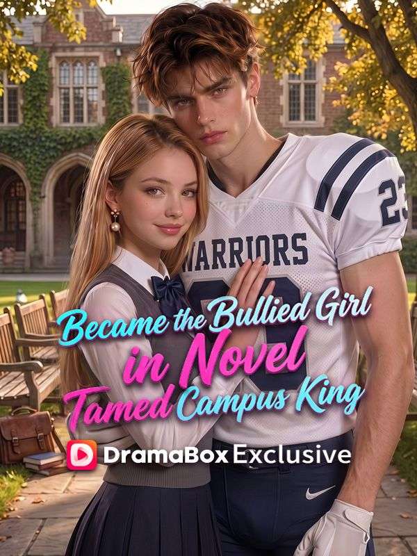 Became the Bullied Girl in Novel, Tamed the Campus King