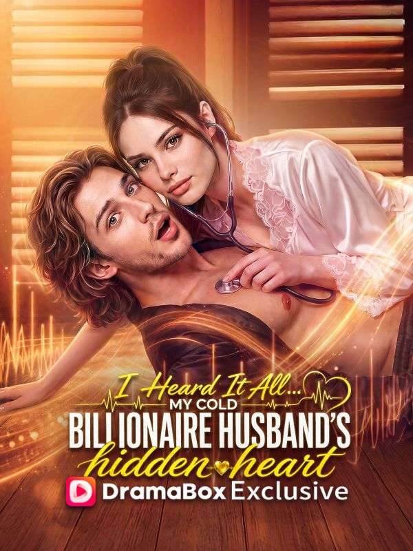 I Heard It All... My Cold Billionaire Husband's Hidden Heart