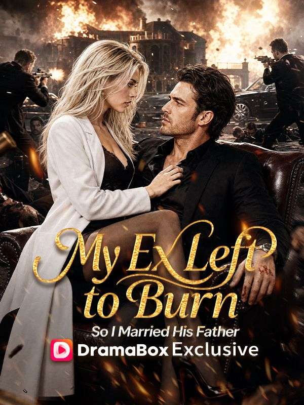 My Ex Left to Burn, So I Married His Father
