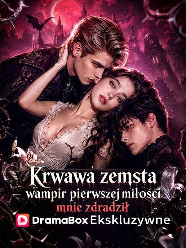 Krwawa zemsta: wampir pierwszej miłości mnie zdradził