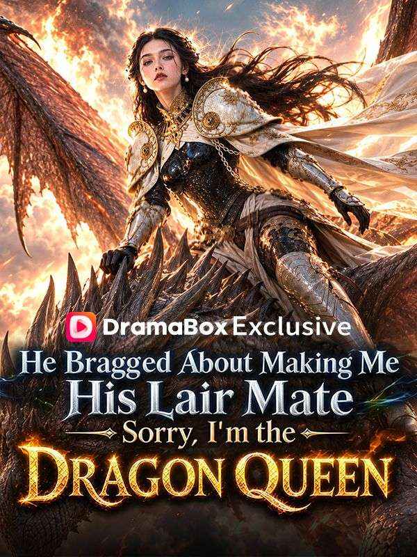 He Bragged About Making Me His Lair Mate. Sorry, I'm the Dragon Queen