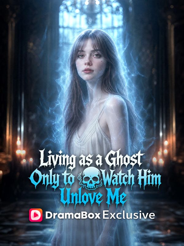Living as a Ghost, Only to Watch Him Unlove Me