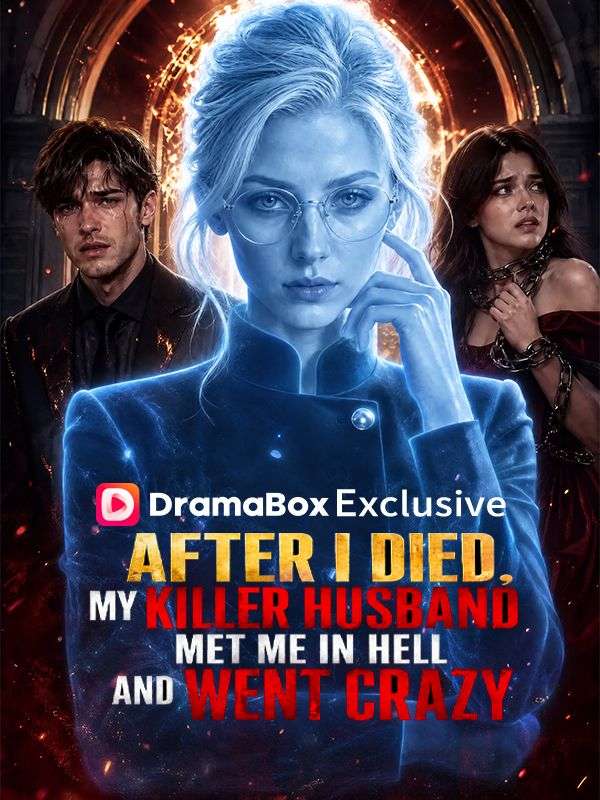 After I Died, My Killer Husband Met Me in Hell and Went Crazy