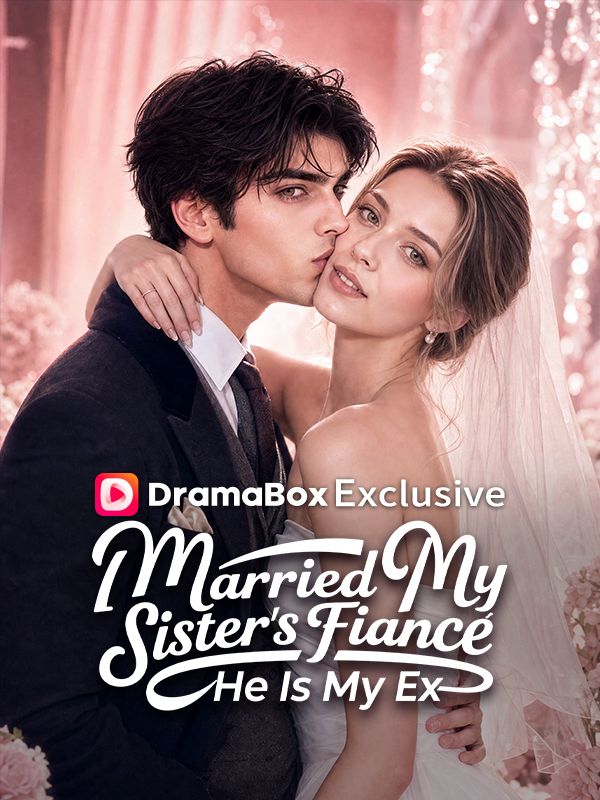 I Married My Sister's Fiancé, He Is My Ex Vertical Poster