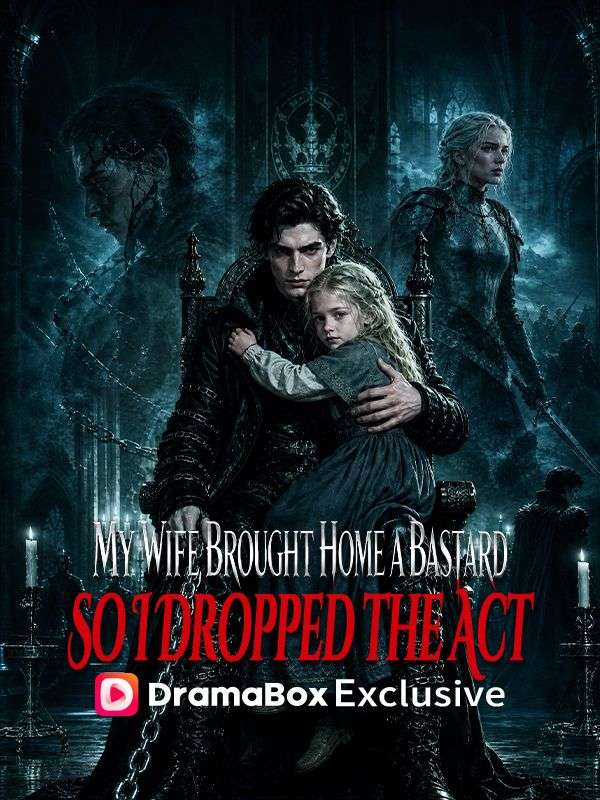 My Wife Brought Home a Bastard, So I Dropped the Act
