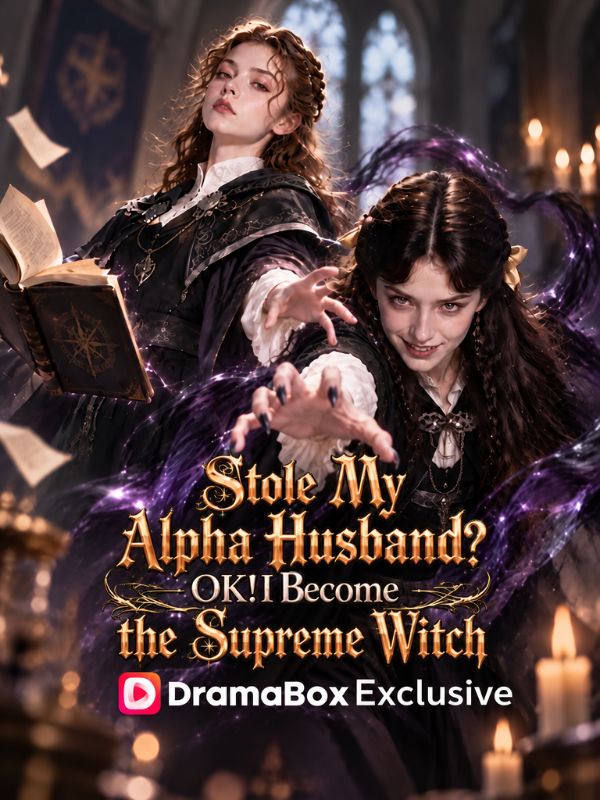 Stole My Alpha Husband? OK! I Become the Supreme Witch