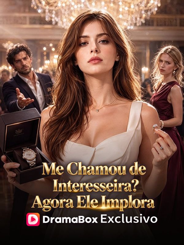 Me Chamou de Interesseira? Agora Ele Implora